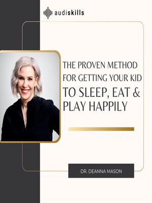 cover image of The Proven Method For Getting Your Kid to Sleep, Eat and Play Happily